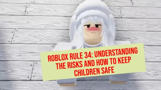 Roblox Rule 34: Understanding the Risks and How to Keep Children Safe