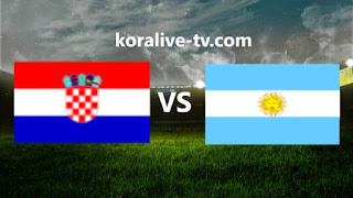مشاهدة مباراة الارجنتين وكرواتيا بث مباشر في نصف النهائي كاس العالم  kora live