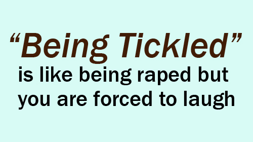 Being Tickled Is Like Being Raped But You Are Forced To Laugh