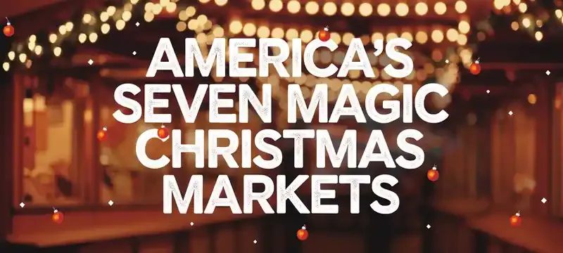Joyeux Noël! 7 Magical Christmas Markets in the USA You Must Visit This Holiday Season"