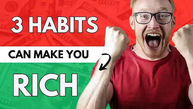 3 Habits Can Make You Rich | How to Earn Money