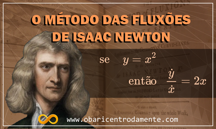 método das fluxões de isaac newton, cálculo, derivada, integral, leibniz, guerra do cálculo