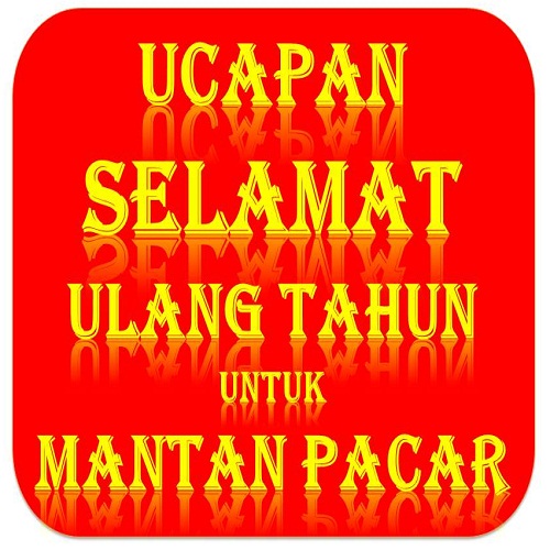 Ucapan Selamat Ulang Tahun Untuk Mantan Pacar ~ Info Ultah