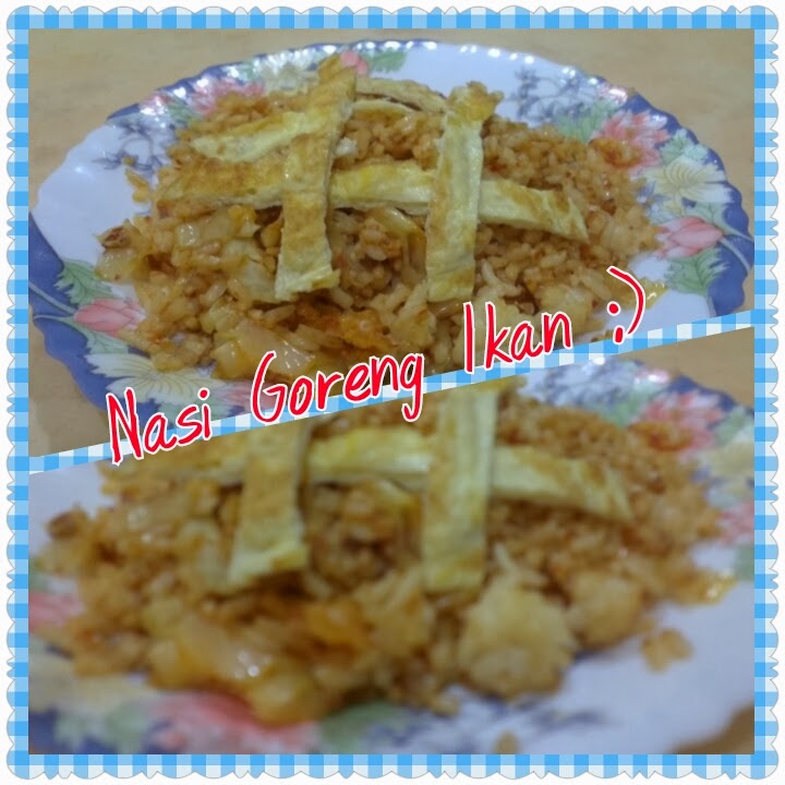 CAHAYA HIDUPKU: NASI GORENG IKAN..yummy :)