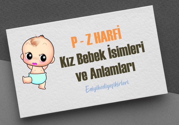 P - Z Harfi Kız Bebek İsimleri