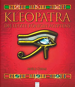 Kleopatra: Die letzte Königin Ägyptens
