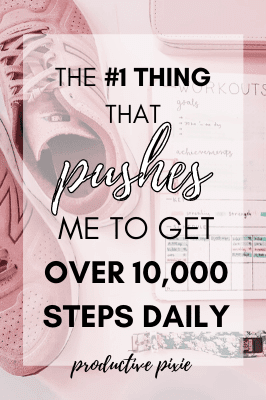 The #1 Thing That Pushes Me to Reach Over 10,000 Steps a Day