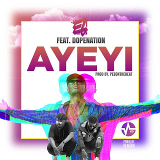 EL ft. DopeNation – Ayeyi (Prod. By PeeOnTheBeat)