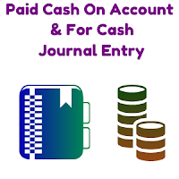 Paid Cash On Account And For Cash Journal Entry In Accounting