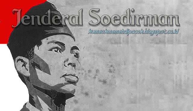 Biografi Singkat Jendral Sudirman  Kumeok Memeh Dipacok