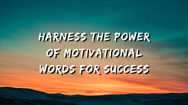 30+ Harness the Power of Motivational Words for Success