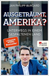 Ausgeträumt, Amerika?: Unterwegs in einem gespaltenen Land