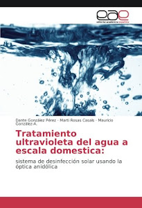 ©DeSCarGar. Tratamiento ultravioleta del agua a escala domestica:: sistema de desinfección solar usando la óptica anidólica Libro. por EAE