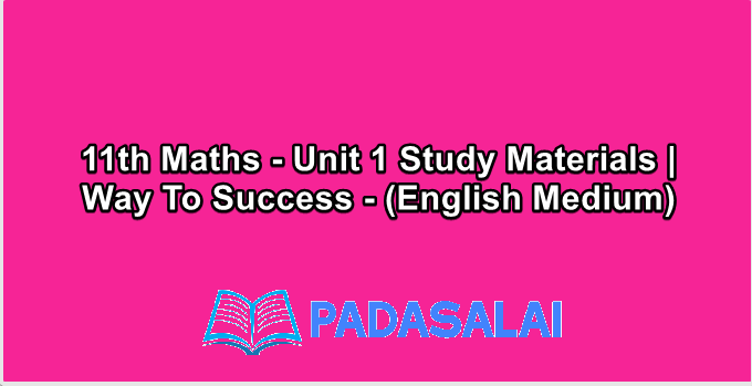 11th Maths - Unit 1 Study Materials | Way To Success - (English Medium)