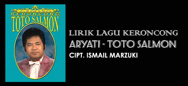 Lirik Lagu Keroncong Aryati, Toto Salmon lirik, lagu Ismail Marzuki