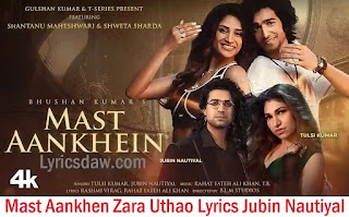 मस्त आँखें Mast Aankhen Zara Uthao Lyrics Jubin Nautiyal | Tulsi Kumar