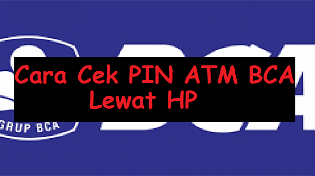 Cara Cek PIN ATM BCA Lewat HP