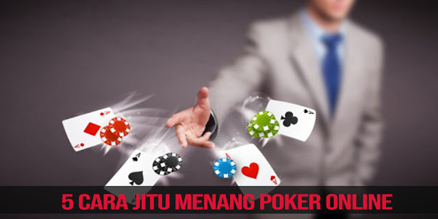 5 Cara Jitu Menang Poker Online