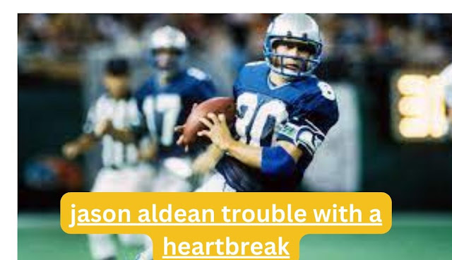 jason aldean trouble with a heartbreak