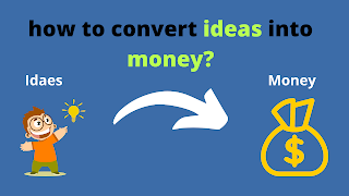 how to convert ideas into money