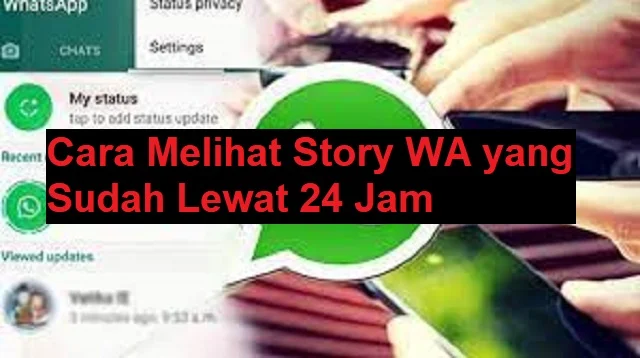 Cara Melihat Story WA yang Sudah Lewat 24 Jam