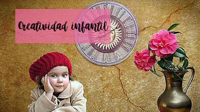 CREATIVIDAD INFANTIL: BENEFICIOS,  CÓMO ESTIMULARLA Y MIS ESTRATEGIAS