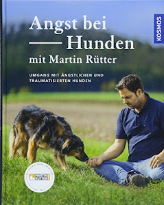 Angst bei Hunden - mit Martin Rütter: Umgang mit ängstlichen und traumatisierten Hunden