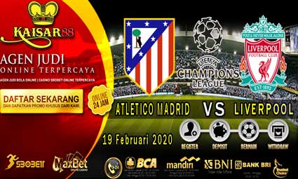 PREDIKSI BOLA TERPERCAYA ATLETICO MADRID VS LIVERPOOL 19 FEBRUARI 2020