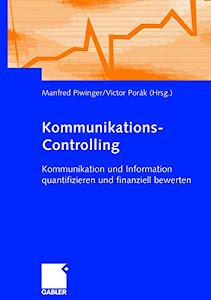 Kommunikations-Controlling: Kommunikation und Information quantifizieren und finanziell bewerten