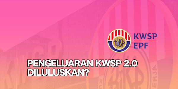 Pengeluaran KWSP 2.0 Kini Diluluskan?