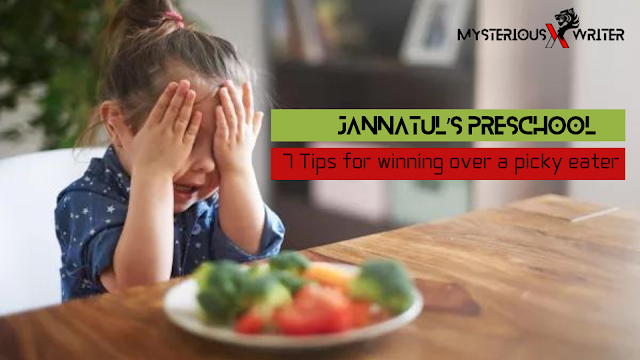 Jannatul’s preschool : 7 Tips for winning over a picky eater