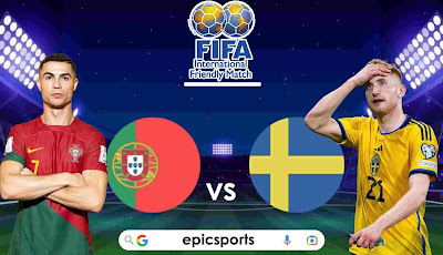 Friendly ~ Portugal vs Sweden | Match Info, Preview & Lineup