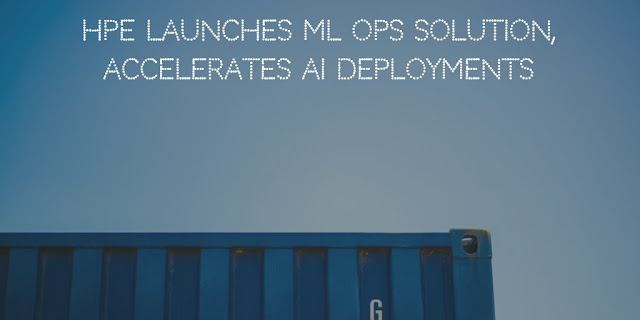 HPE launches ML Ops Solution, Accelerates AI Deployments