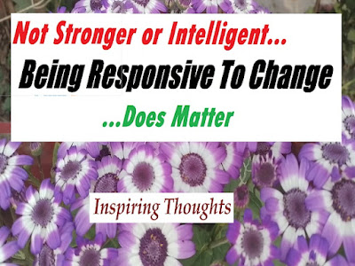 Inspiring Thoughts: Not Stronger Or Intelligenet, Being Responsive To Change Does Matter