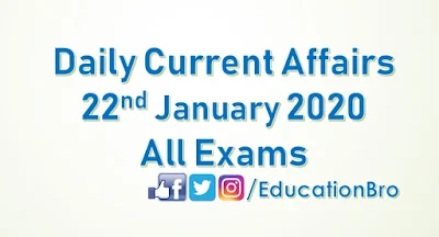 Daily Current Affairs 22nd January 2020 For All Government Examinations