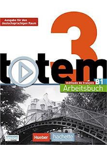 totem 3 – Ausgabe für den deutschsprachigen Raum: Arbeitsbuch mit Audio-CD und Lösungsheft: méthode de français