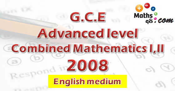 Advanced Level Combined Mathematics 2008 | English Medium