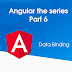 Angular the series Part 6: Data Binding