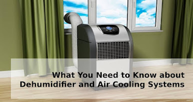 What You Need to Know about Dehumidifier and Air Cooling Systems