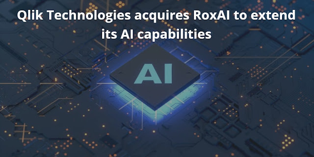 Qlik Technologies acquires RoxAI to extend its AI capabilities