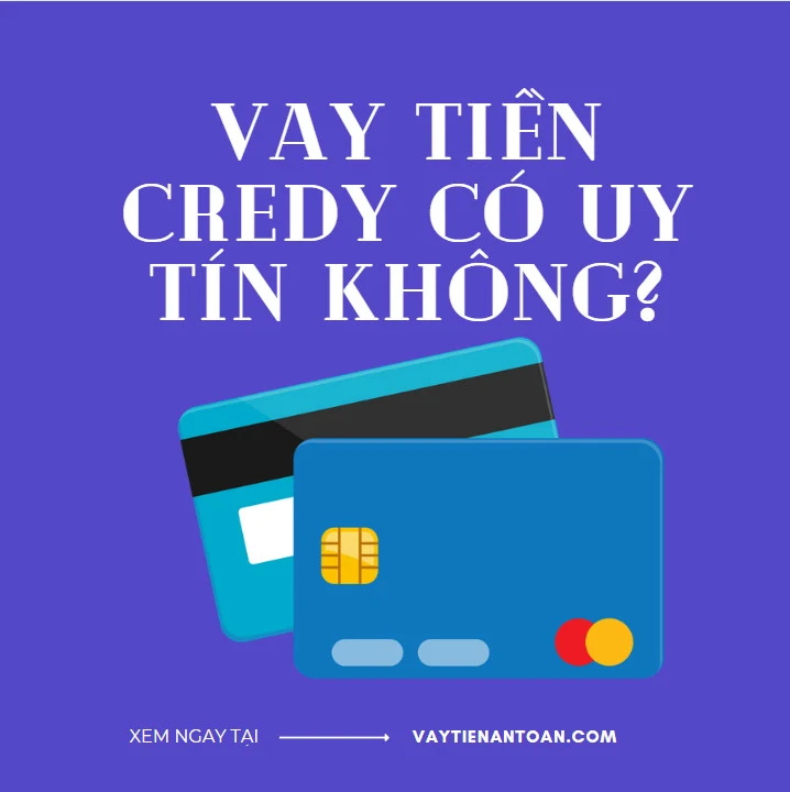 Credy có uy tín không? Vay tiền Credy bao lâu nhận được?