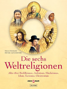 Die sechs Weltreligionen: Alles über Buddhismus, Judentum, Hinduismus, Islam, Taoismus, Christentum