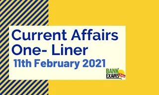 Current Affairs One-Liner: 11th February 2021