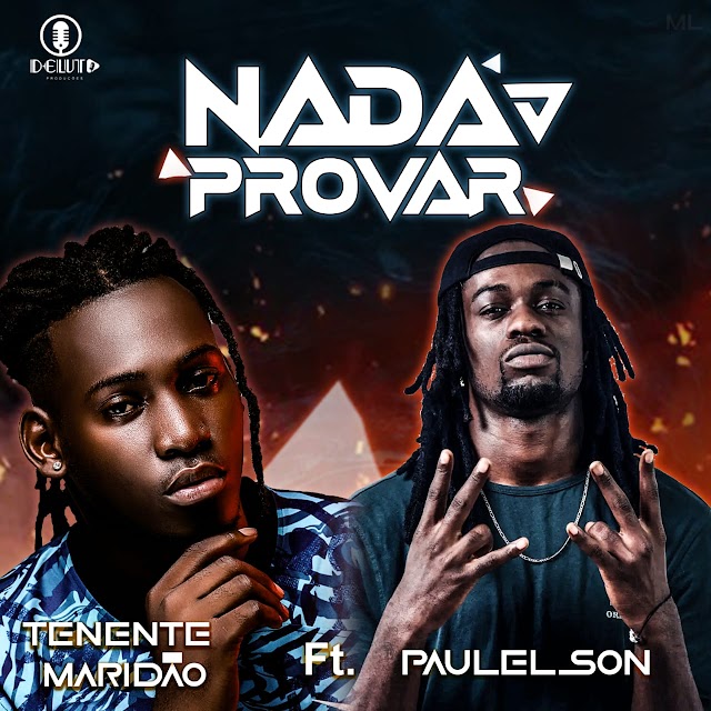 Tenente Maridão ft Paulelson - Nada Provar 