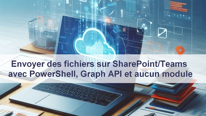 Envoyer des fichiers sur SharePoint/Teams avec PowerShell, Graph API sans module