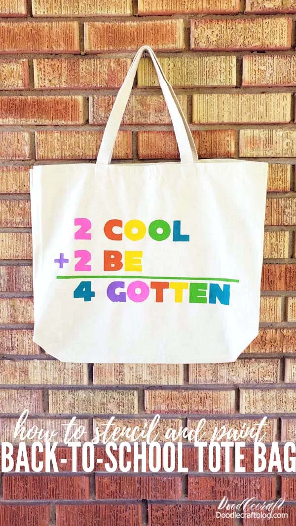 How to Stencil and Paint a Back-to-School Tote bag: 2 COOL 2 BE 4 GOTTEN       Make the coolest painted tote bag for back-to-school, a trip to the library or to carry all your after school club stuff.   This cute tote is decorated with the ever efficient math formula for school yearbook signing.      2 COOL + 2 BE    4 GOTTEN  Raise your hand if you signed a yearbook, cast or some other autographed piece with this little equation!