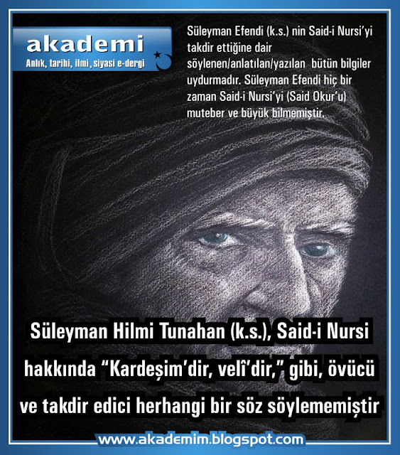 Süleyman Hilmi Tunahan (K.s.) nın Said-i Nursi’yi takdir ettiğine dair söylenen/anlatılan/yazılan bütün bilgiler uydurmadır