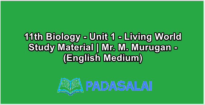 11th Biology - Unit 1 - Living World Study Material | Mr. M. Murugan - (English Medium)