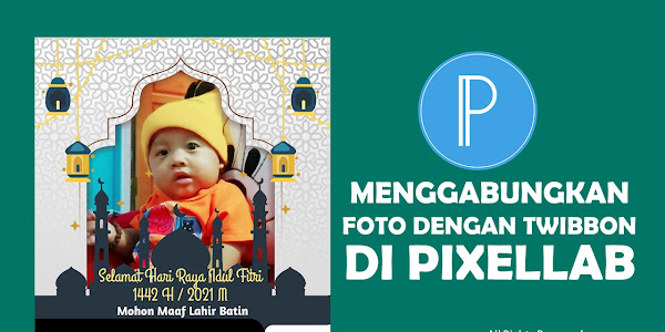 (Twibbon Spesial Ramadhan) Cara Mudah Menggabungkan Foto Dan Twibbon Di Pixellab