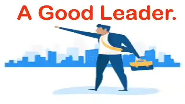 निबंध : एक अच्छे लीडर के गुण जाने।  Know the Qualities of a Good Leader.